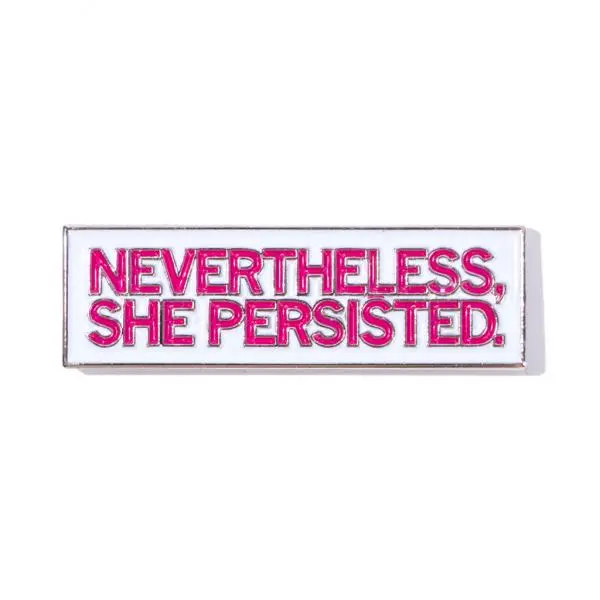 Nevertheless, She Persisted Enamel Pin 1