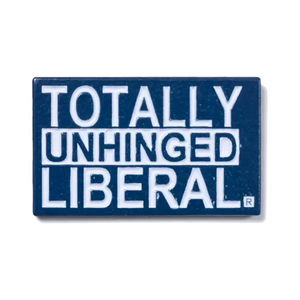 Totally Unhinged Liberal Enamel Pin 1