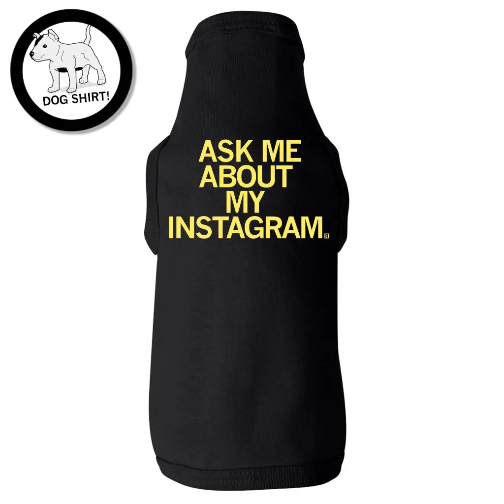 Ask Me About My Instagram Dog Shirt 1