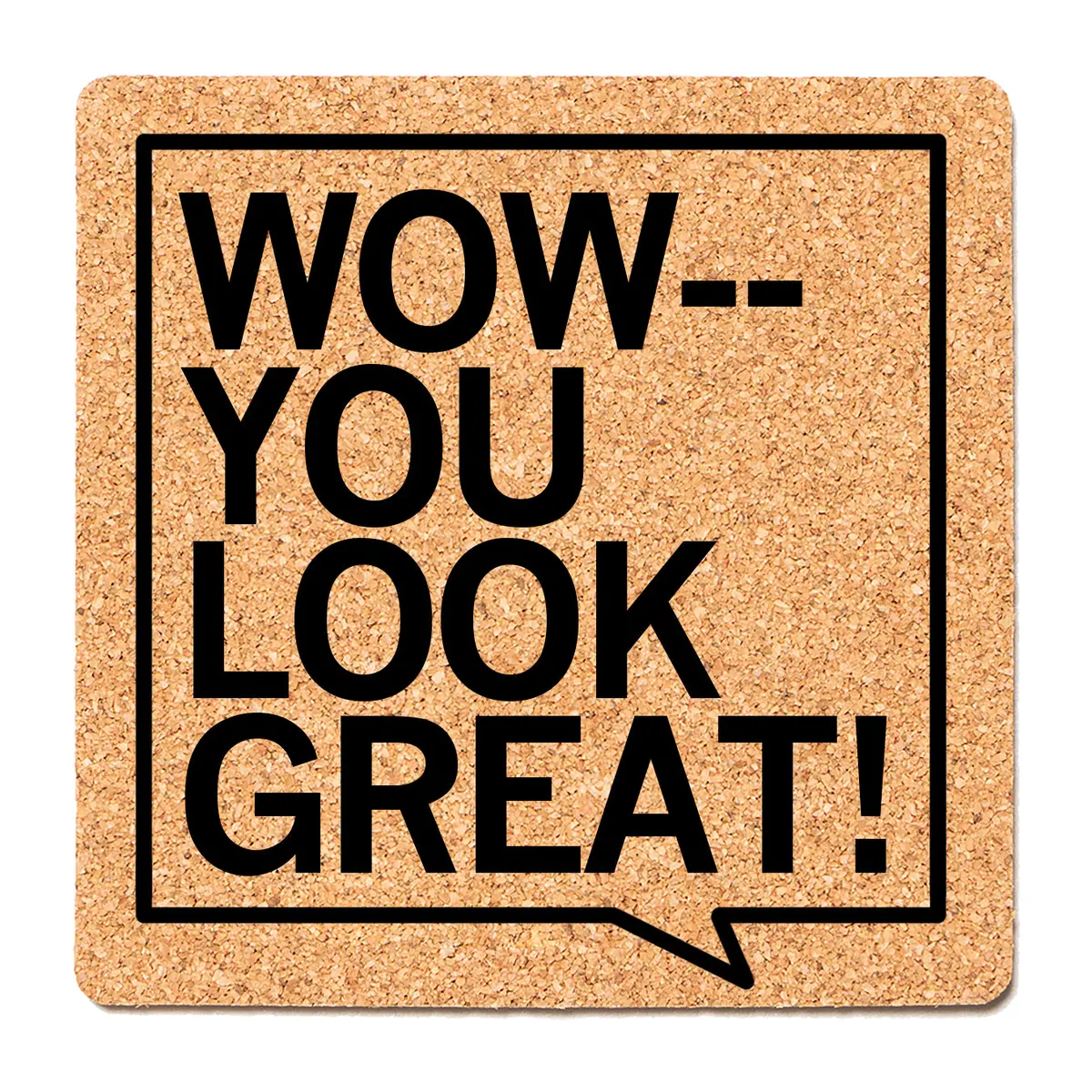 You Look Great Cork Coaster 1