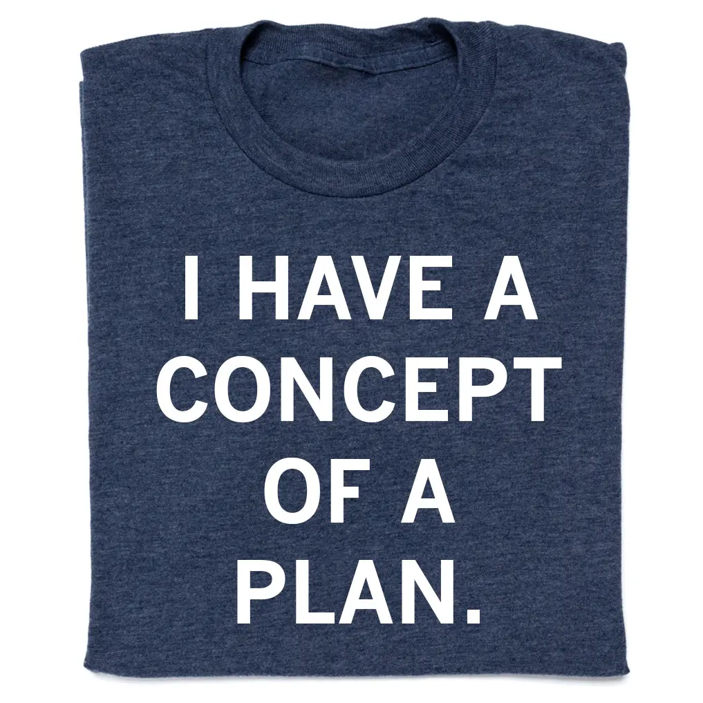 I Have A Concept Of A Plan 1