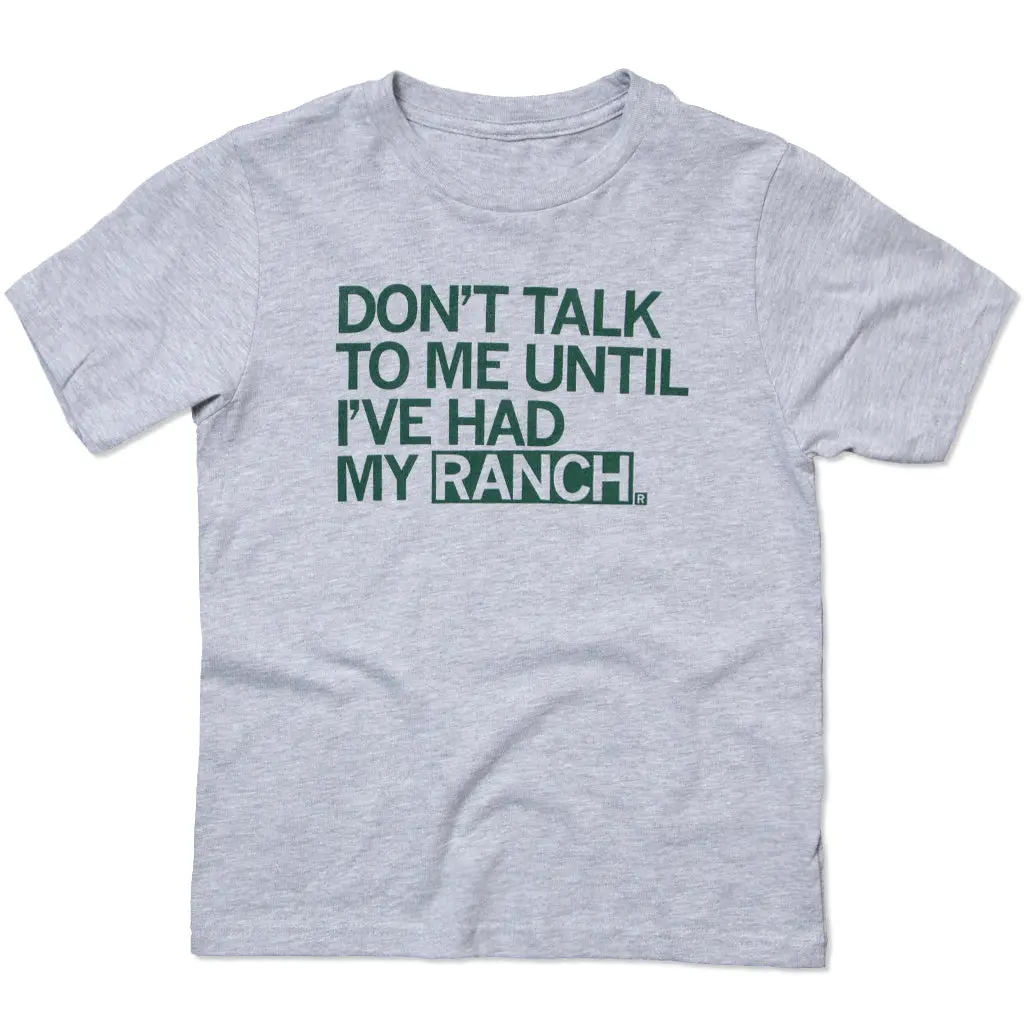 Don't Talk To Me Until I've Had My Ranch Kids 1