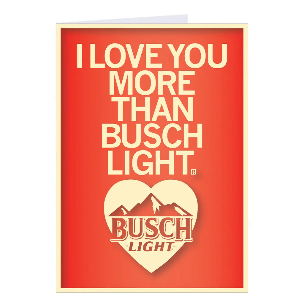 Love You More Than Busch Light Greeting Card 1