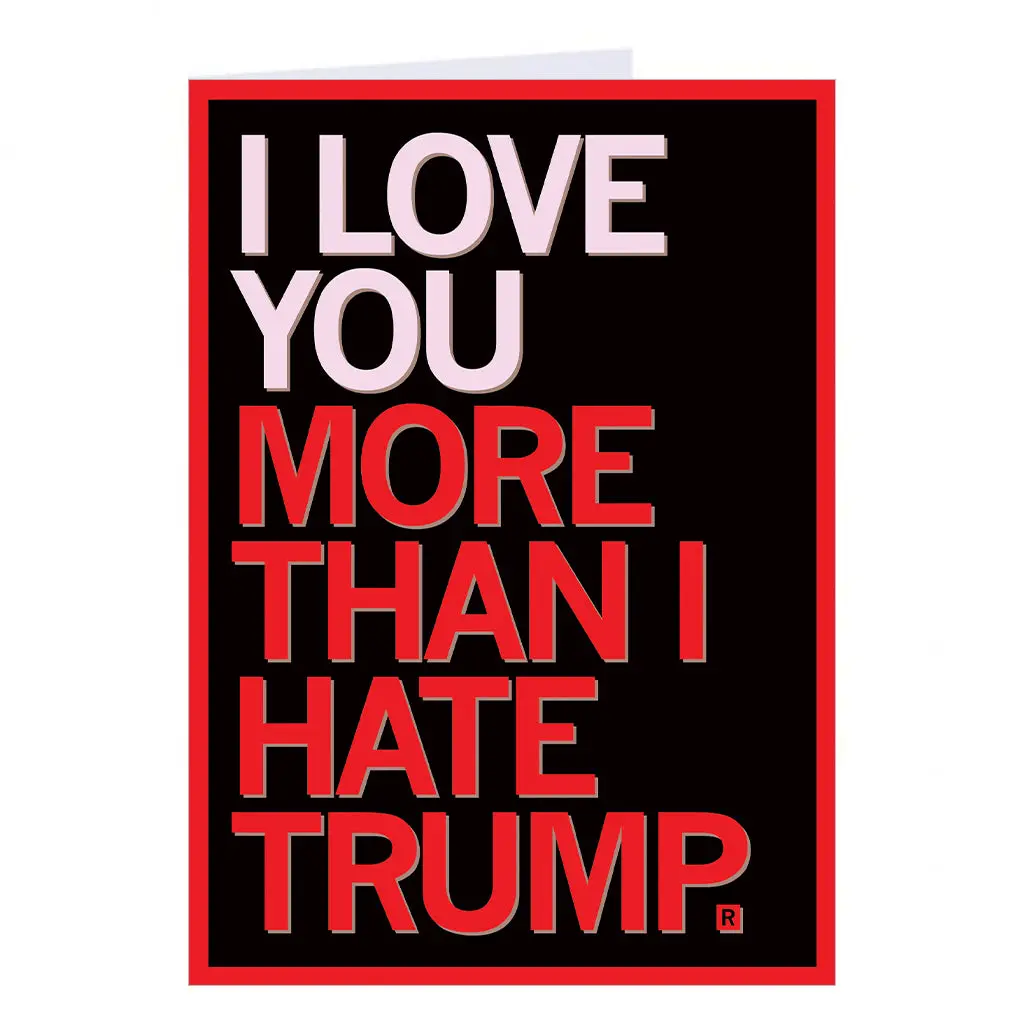 Love You More Than I Hate Trump Greeting Card 1
