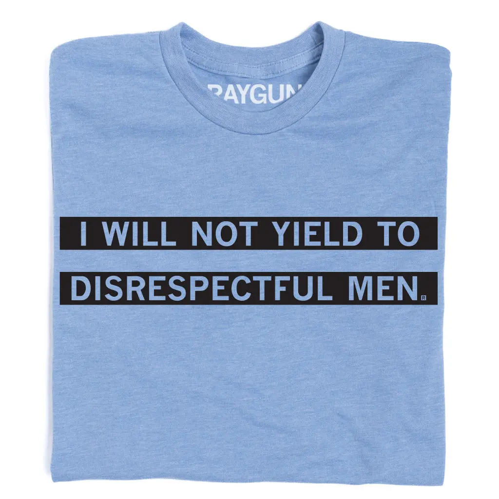 I Will Not Yield To Disrespectful Men 1