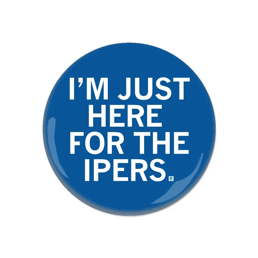 Here For The Ipers Button 1