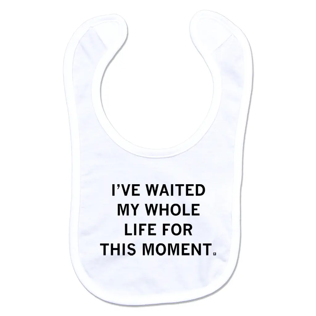 Waited My Whole Life For This Bib 1