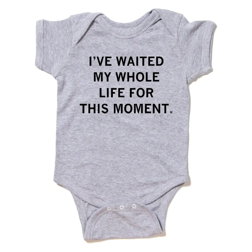Waited My Whole Life For This Onesie 1