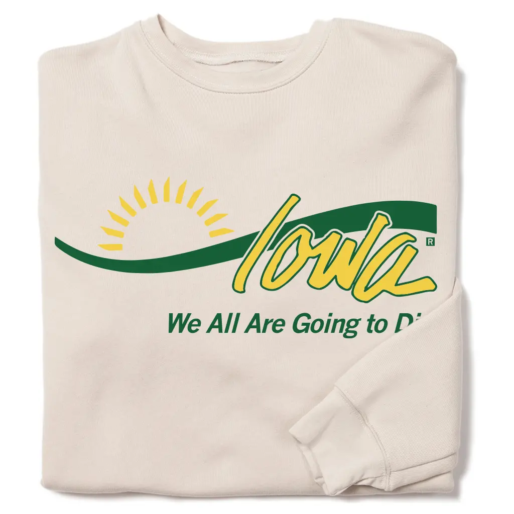 Iowa: We All Are Going To Die Crew Sweatshirt 1