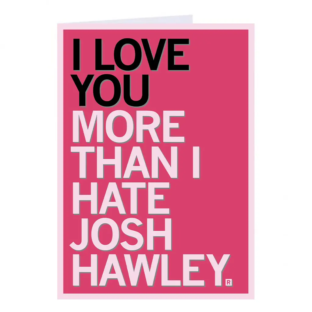 Love You More Than I Hate Josh Hawley Greeting Card 1