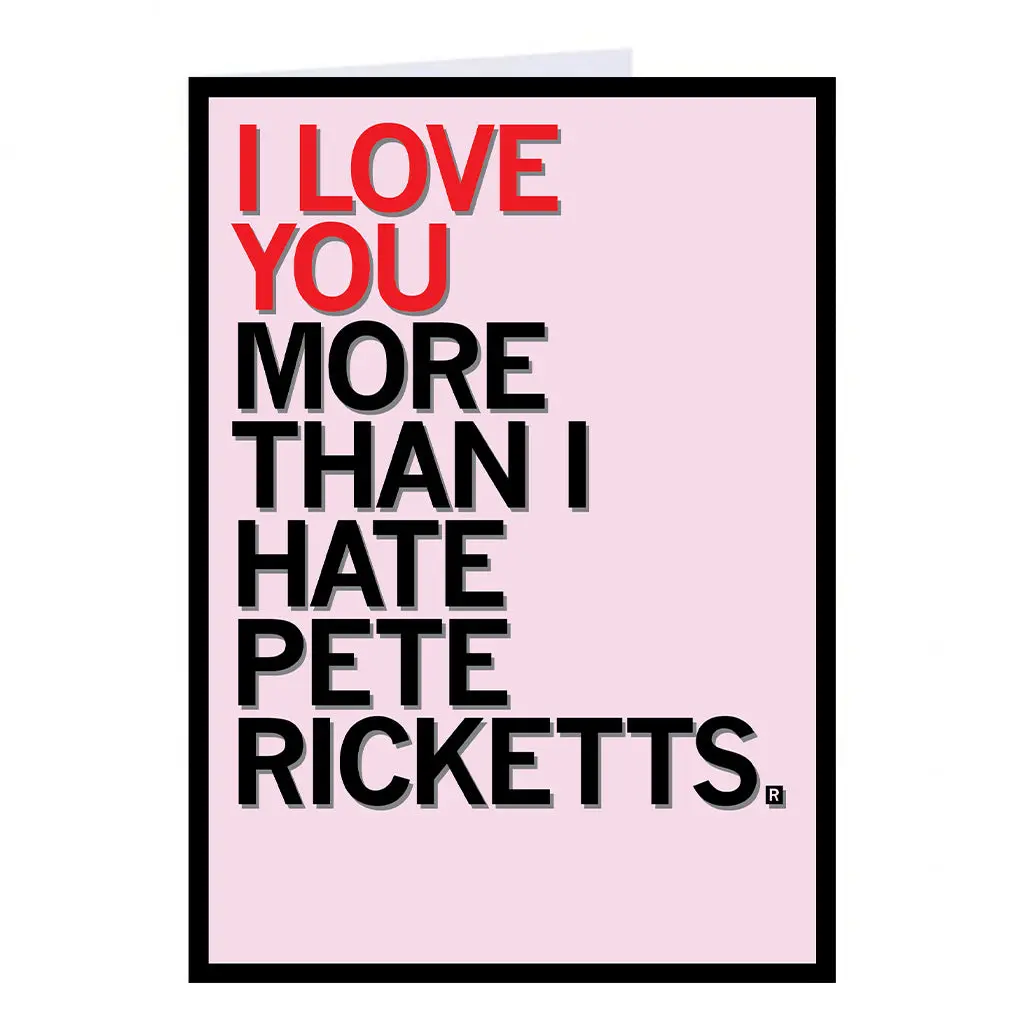 Love You More Than I Hate Pete Ricketts Greeting Card 1