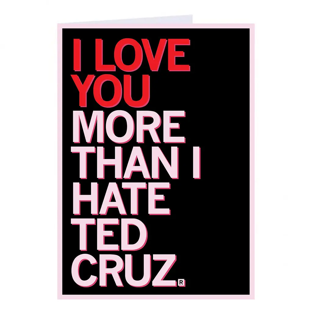 Love You More Than I Hate Ted Cruz Greeting Card 1