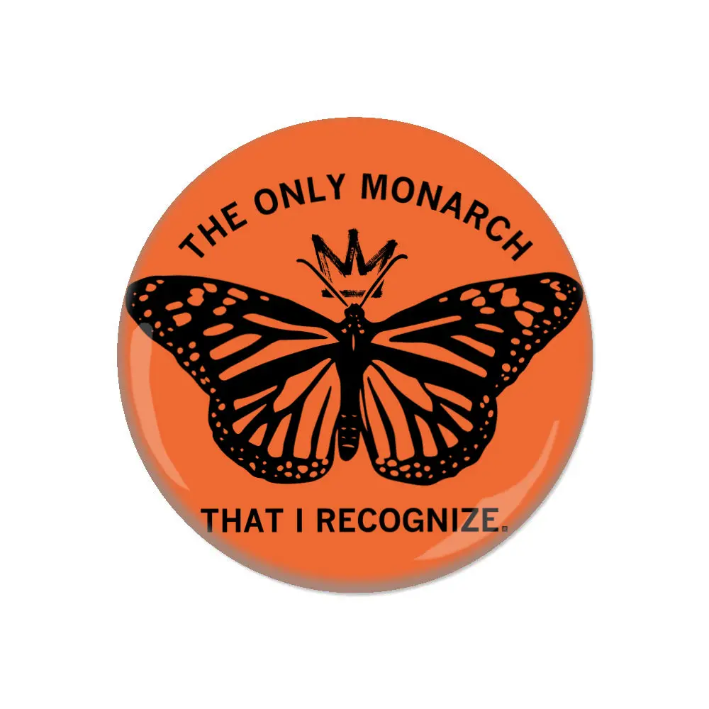 The Only Monarch That I Recognize Button 1