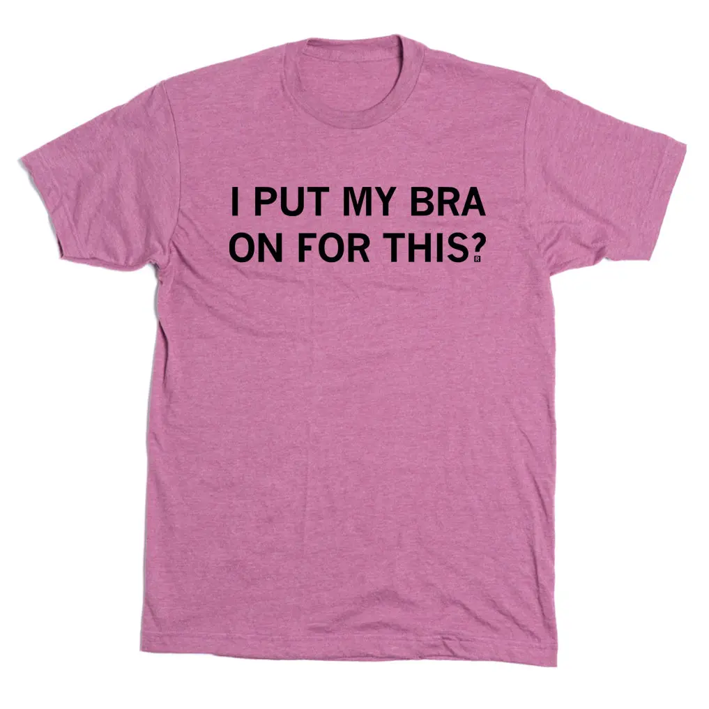 I Put My Bra On For This 2