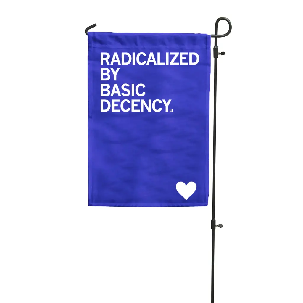 Radicalized By Human Decency Garden Flag 1