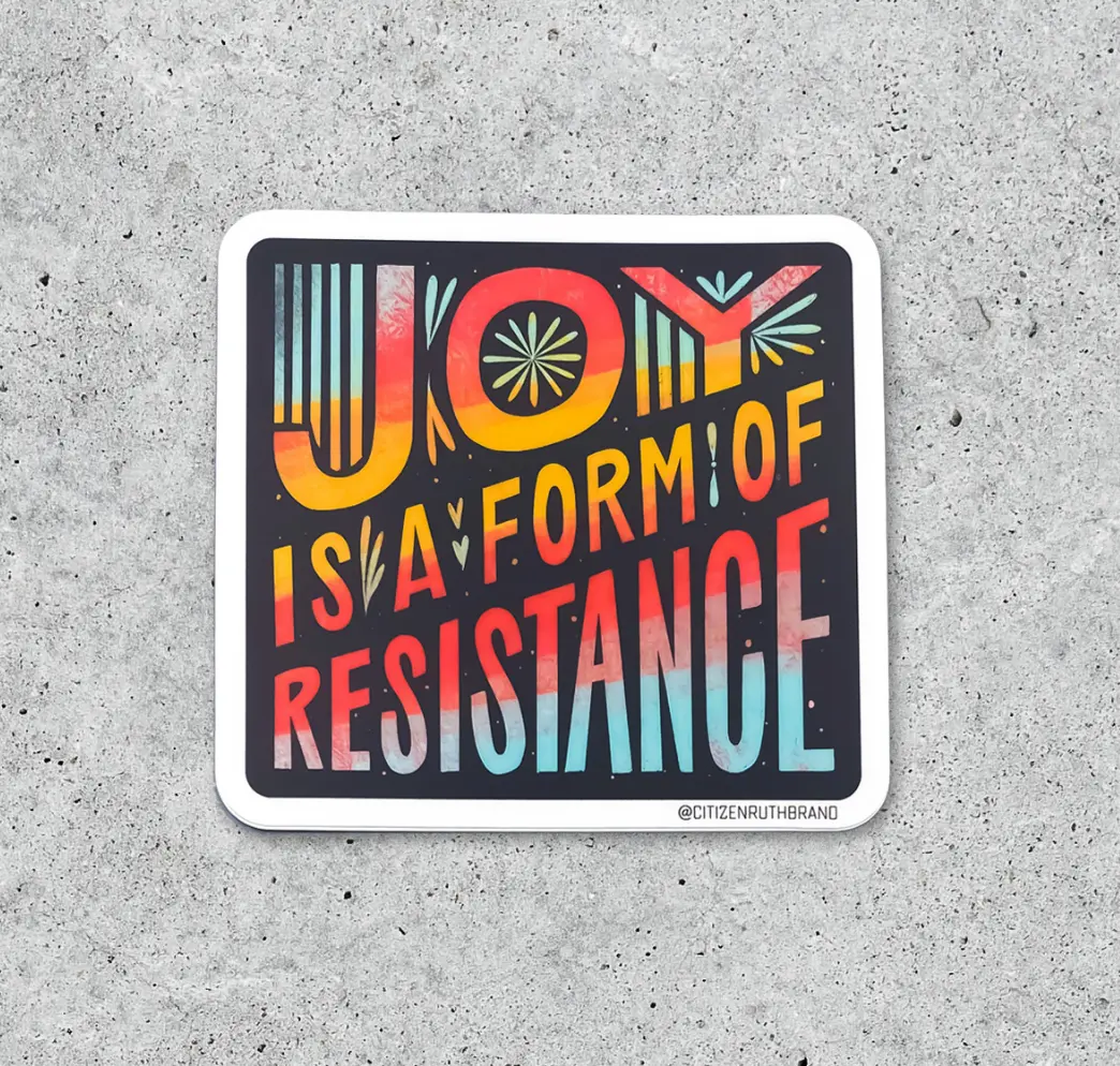 Citizen Ruth: Joy Is A Form Of Resistance Sticker 1