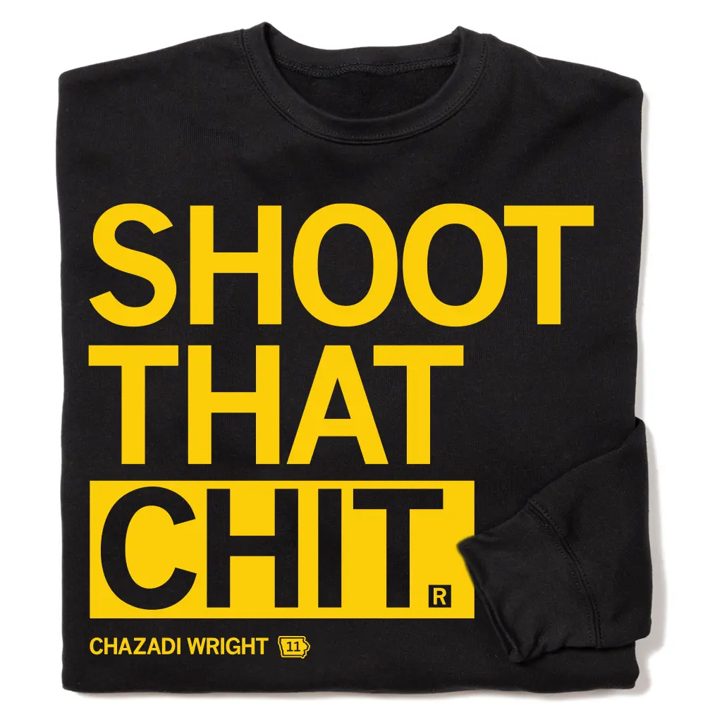 Chazadi Wright: Shoot That Chit Crew Sweatshirt 1