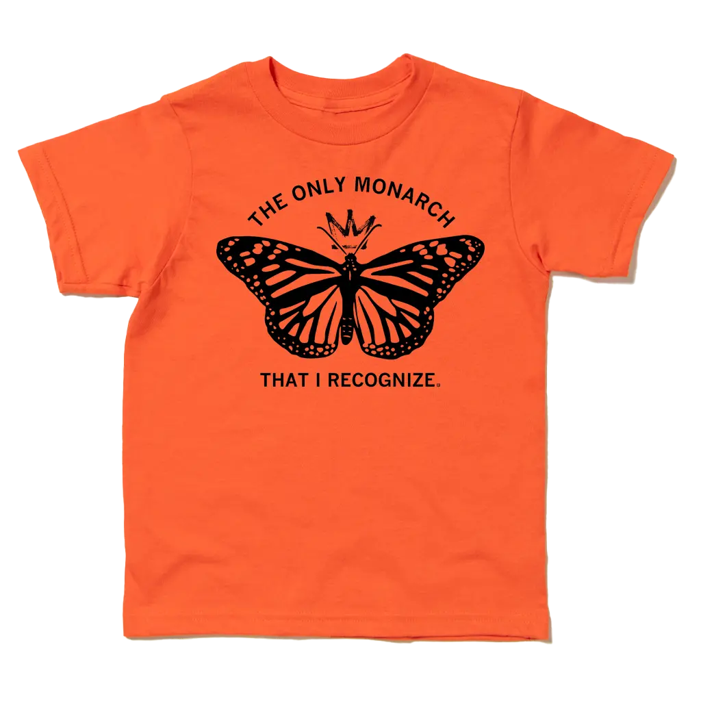 The Only Monarch That I Recognize Kids 1
