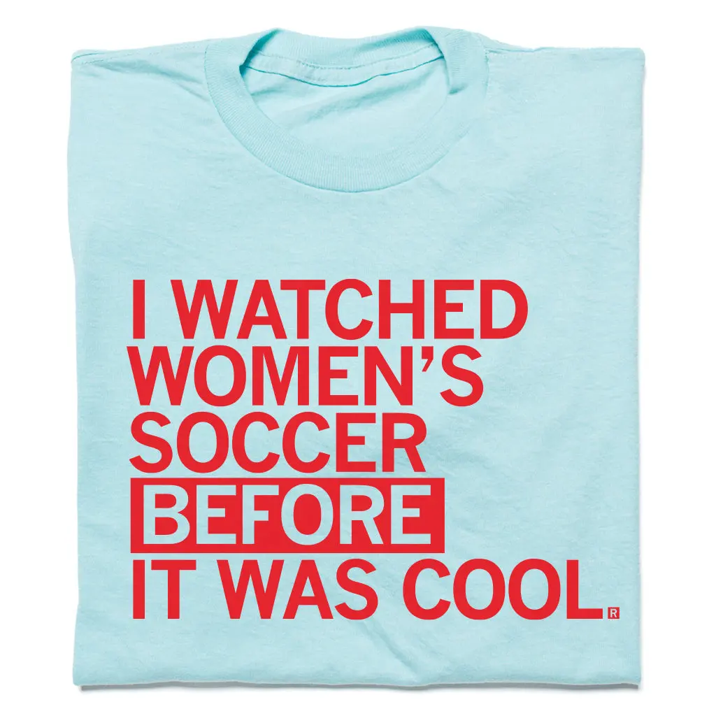 I Watched Women's Soccer Before It Was Cool Blue 1