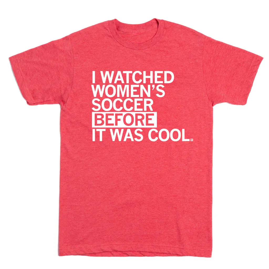 I Watched Women's Soccer Before It Was Cool Red 2