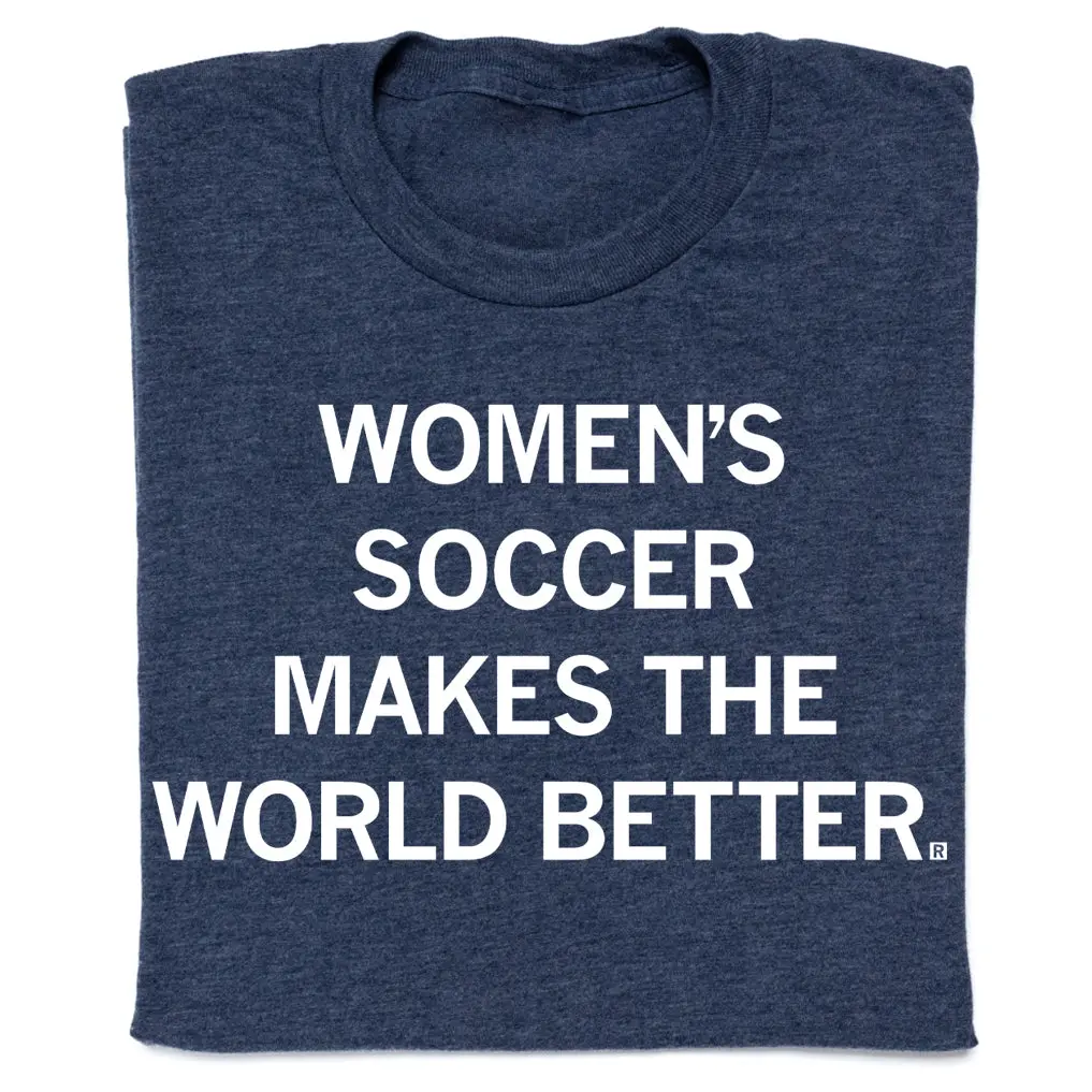 Women's Soccer Makes The World Better 1