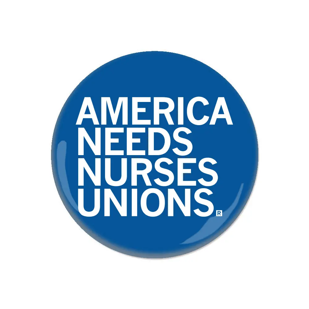 America Needs Nurses Unions Button 1