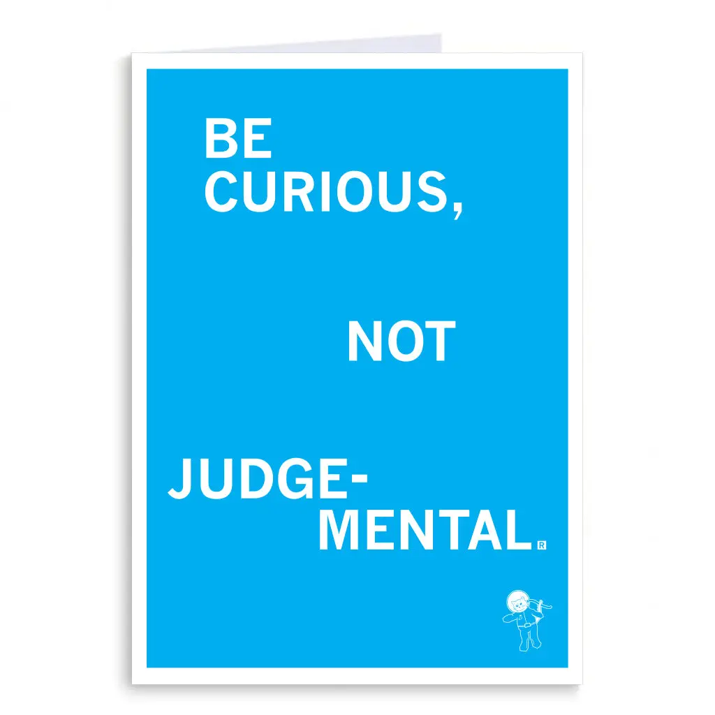 Be Curious Not Judgemental Greeting Card 1