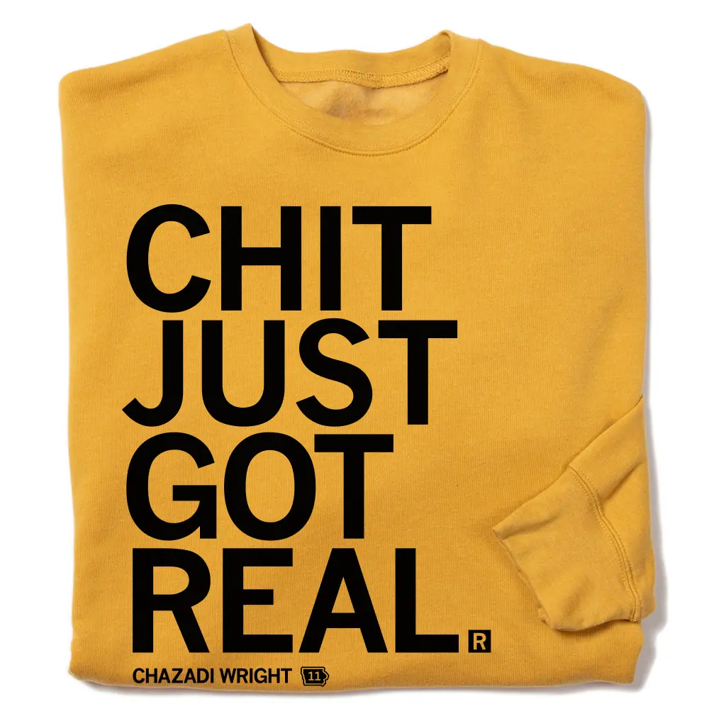 Chit Just Got Real Crew Sweatshirt 1