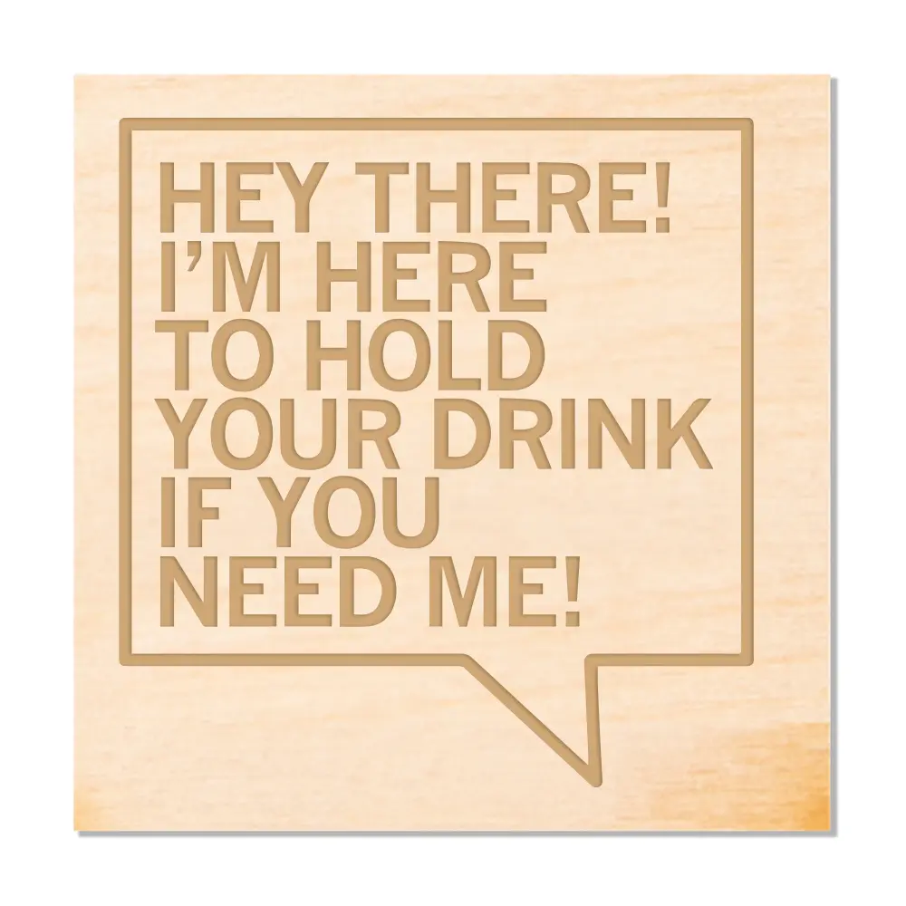 Here To Hold Your Drink Wood Coaster 1