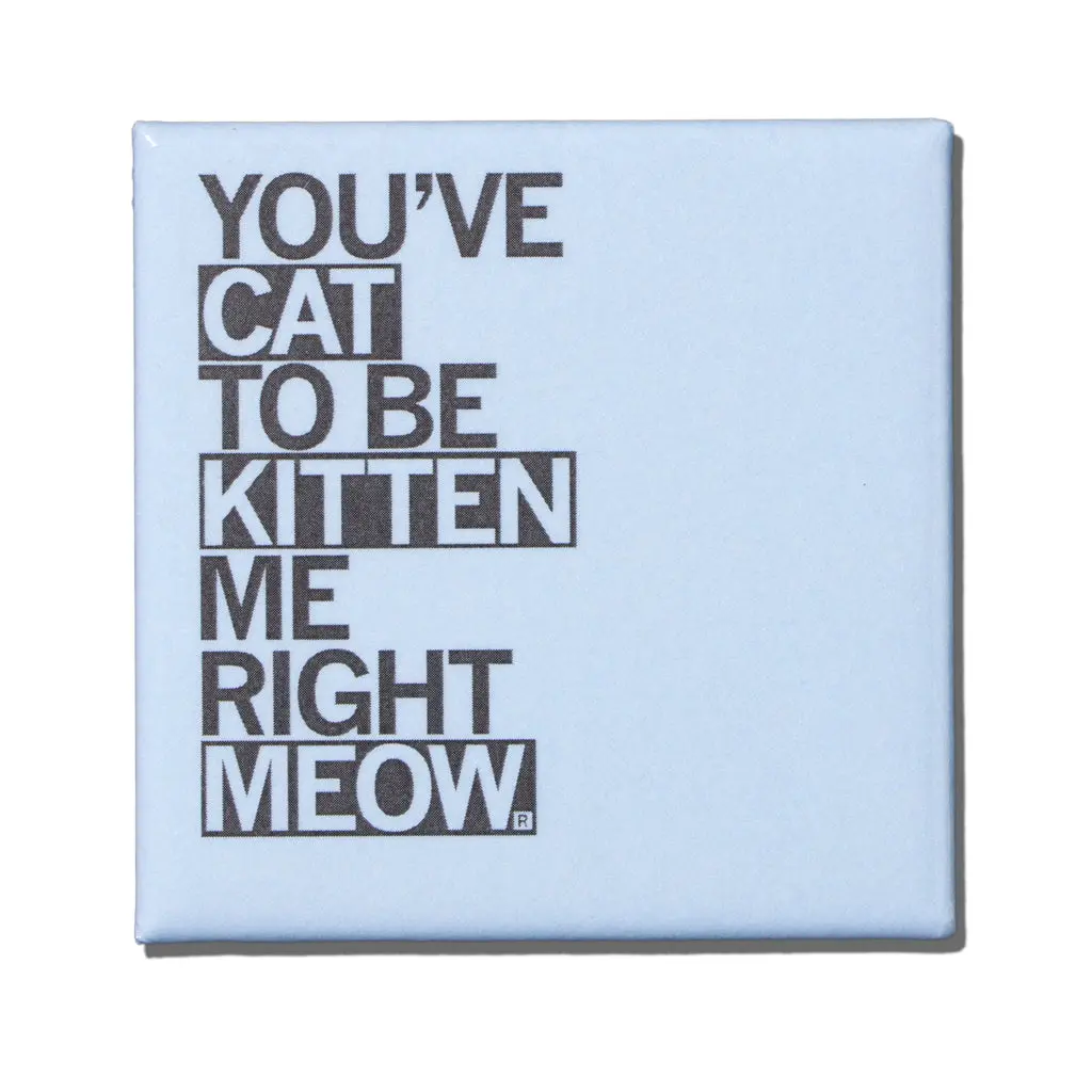 Cat To Be Kitten Me Metal Magnet 1