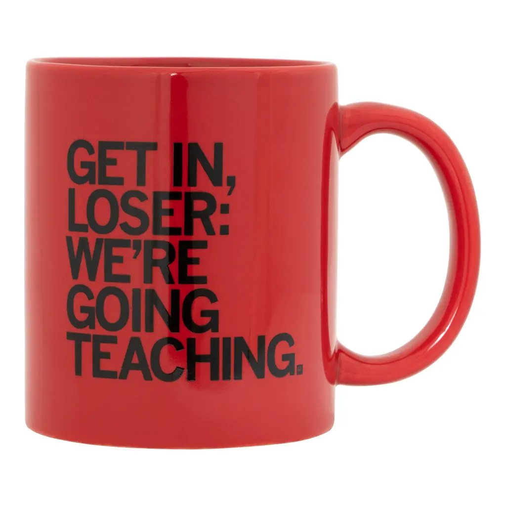 Get In Loser We're Going Teaching Mug 1