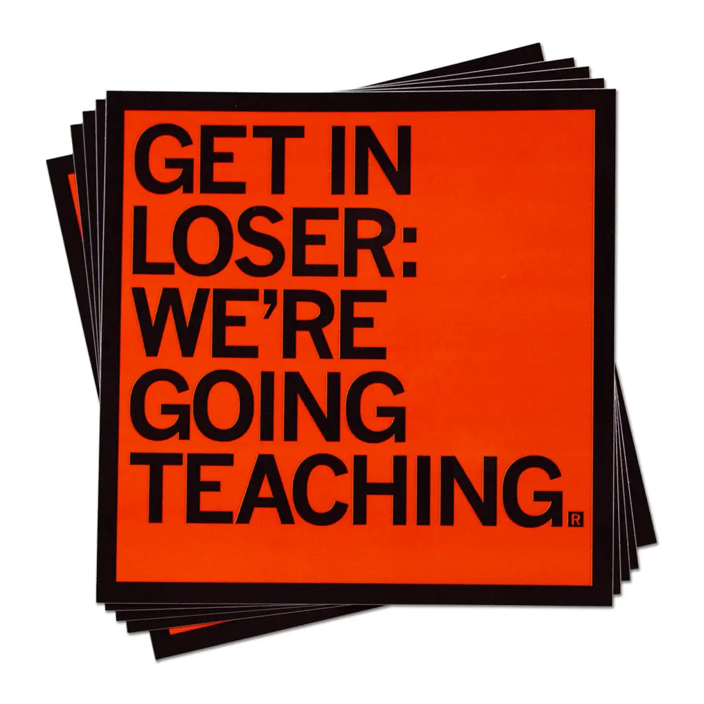 Get In Loser We're Going Teaching Sticker 1