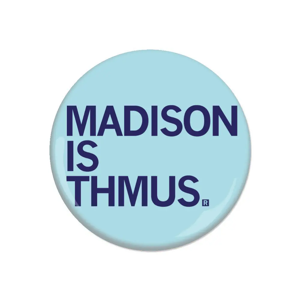 Madison Is Thmus Button 1