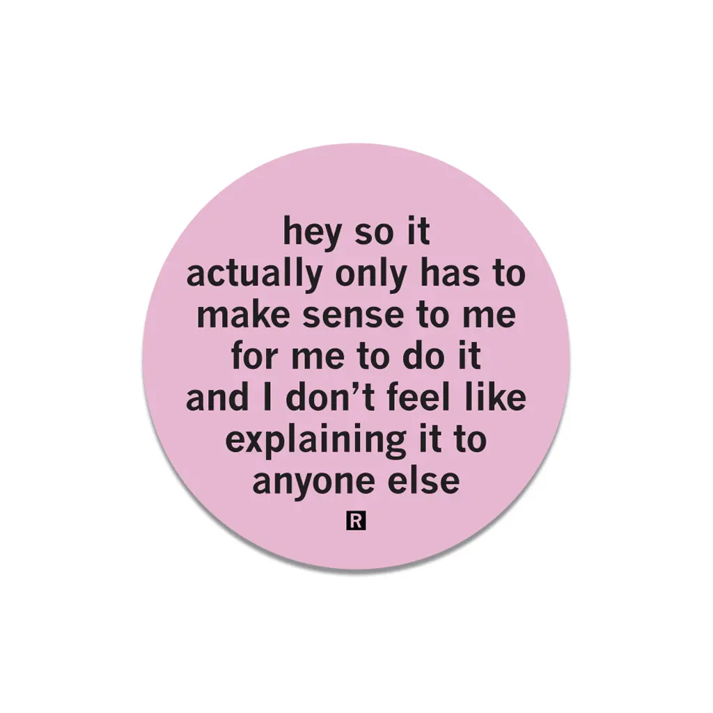 Actually It Only Has To Make Sense To Me Die-Cut Sticker 1