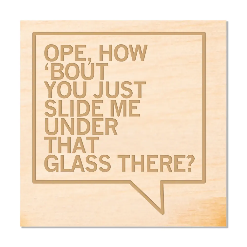 Slide Me Under That Glass Wood Coaster 1
