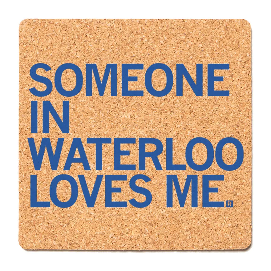 Someone Loves Me Waterloo Cork Coaster 1