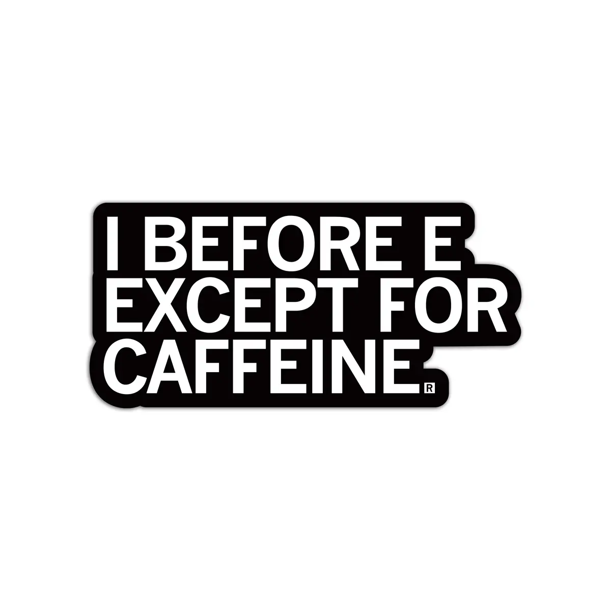 I Before E Except For Caffeine Die-Cut Sticker 1