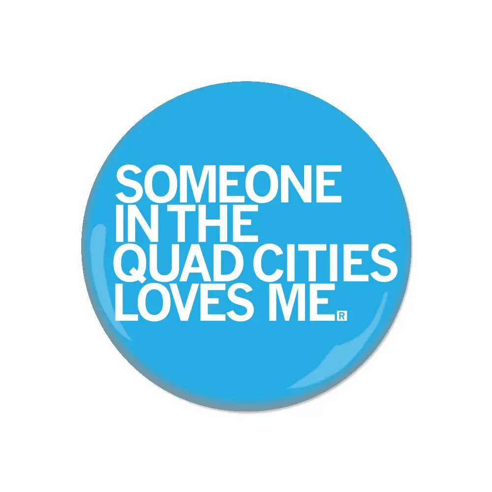 Someone Loves Me Quad Cities Button 1