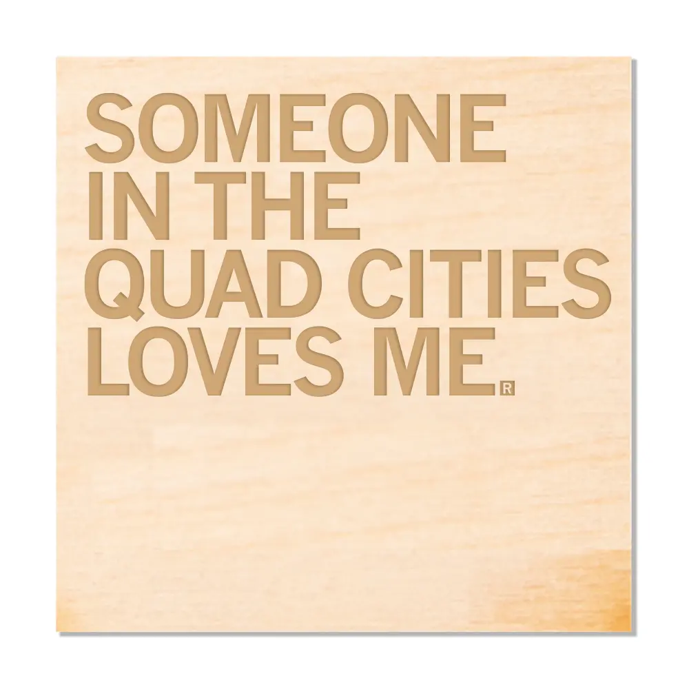 Someone Loves Me Quad Cities Wood Coaster 1