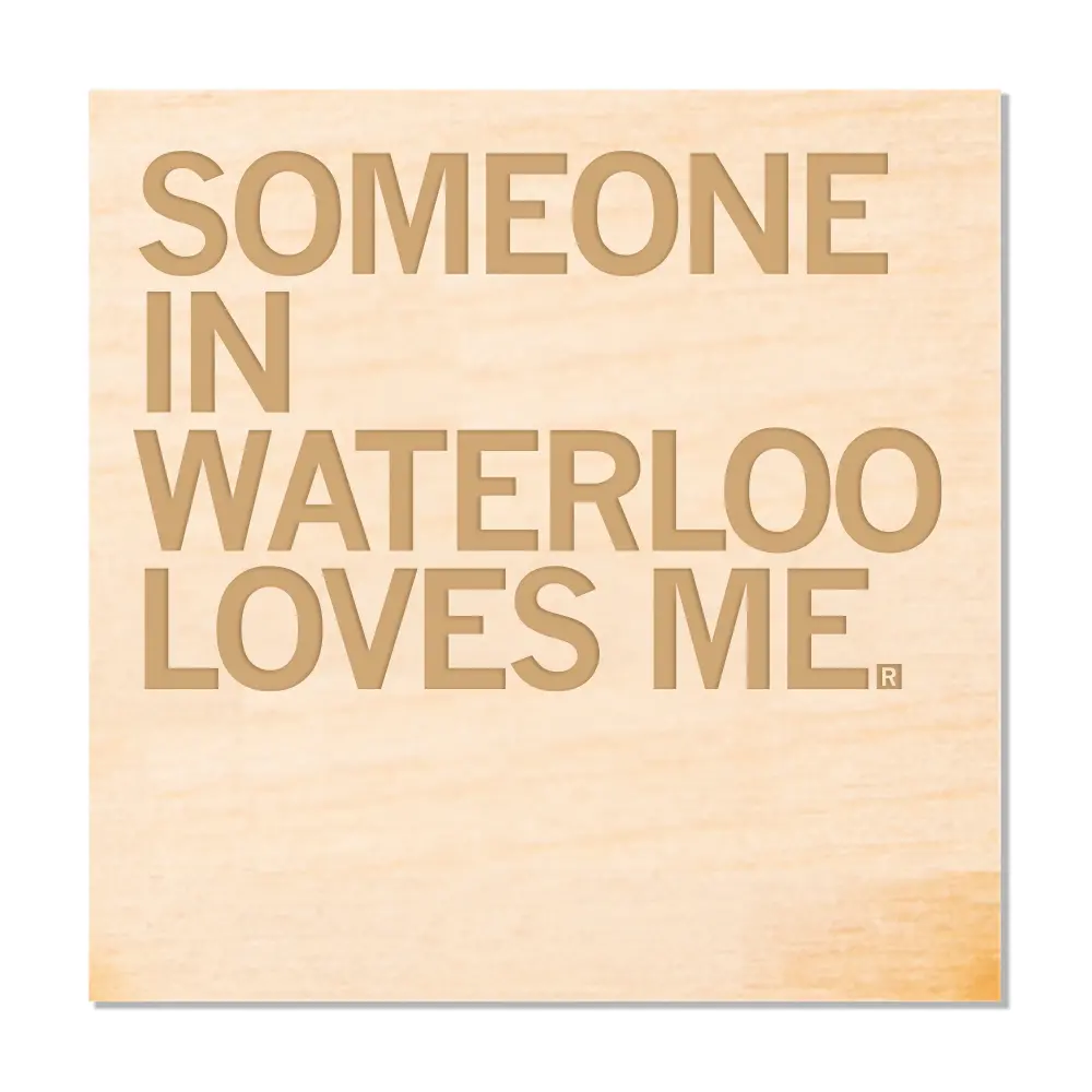 Someone Loves Me Waterloo Wood Coaster 1