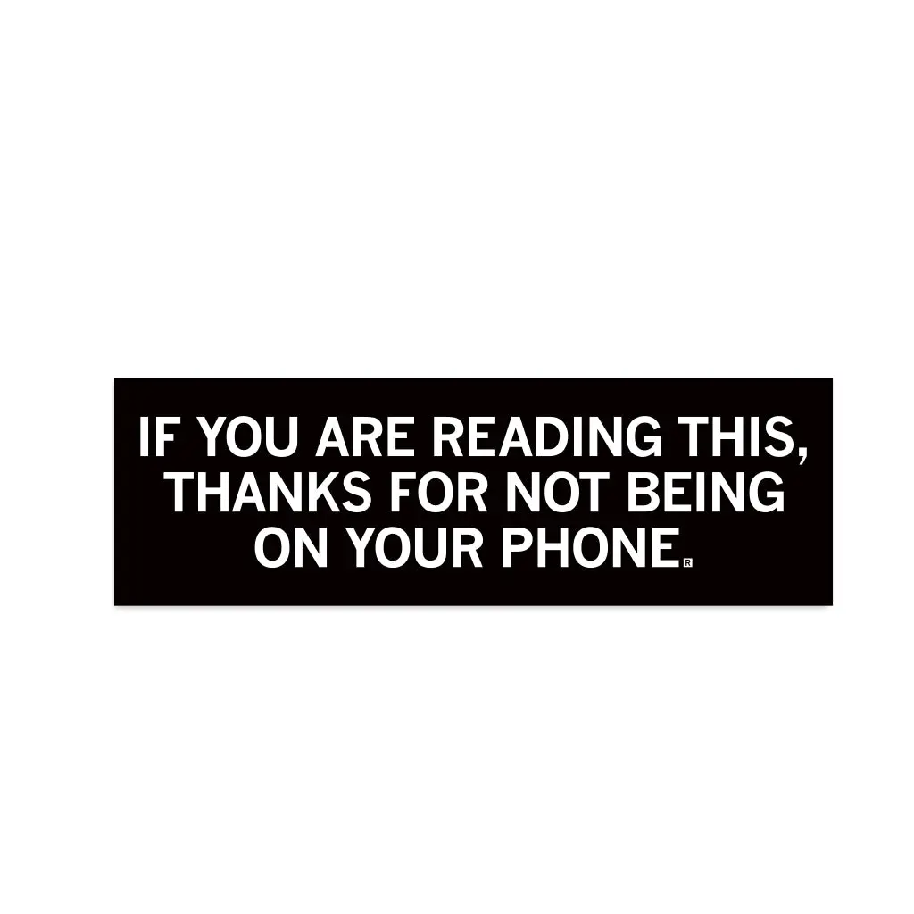 Thanks For Not Being On Your Phone Bumper Sticker 1