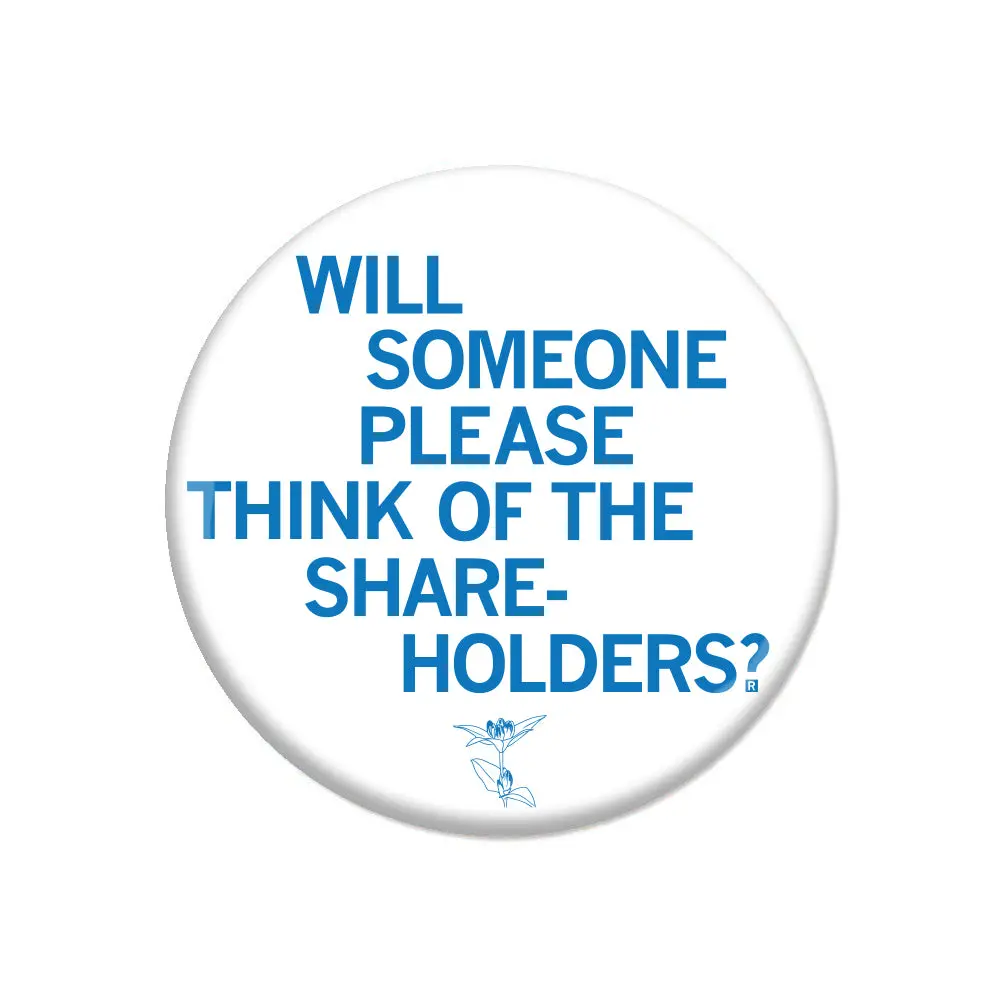 Think Of The Shareholders Button 1