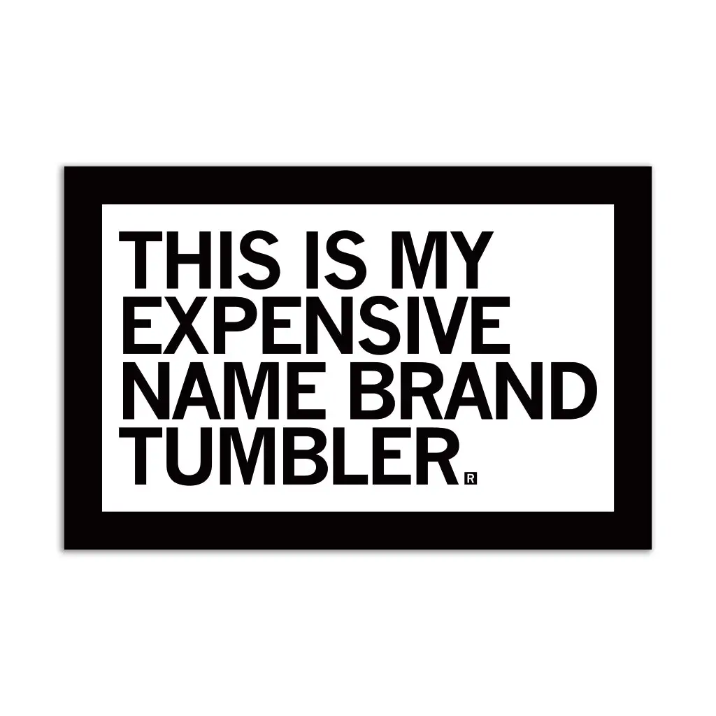 Expensive Name Brand Tumbler Black & White Sticker 1