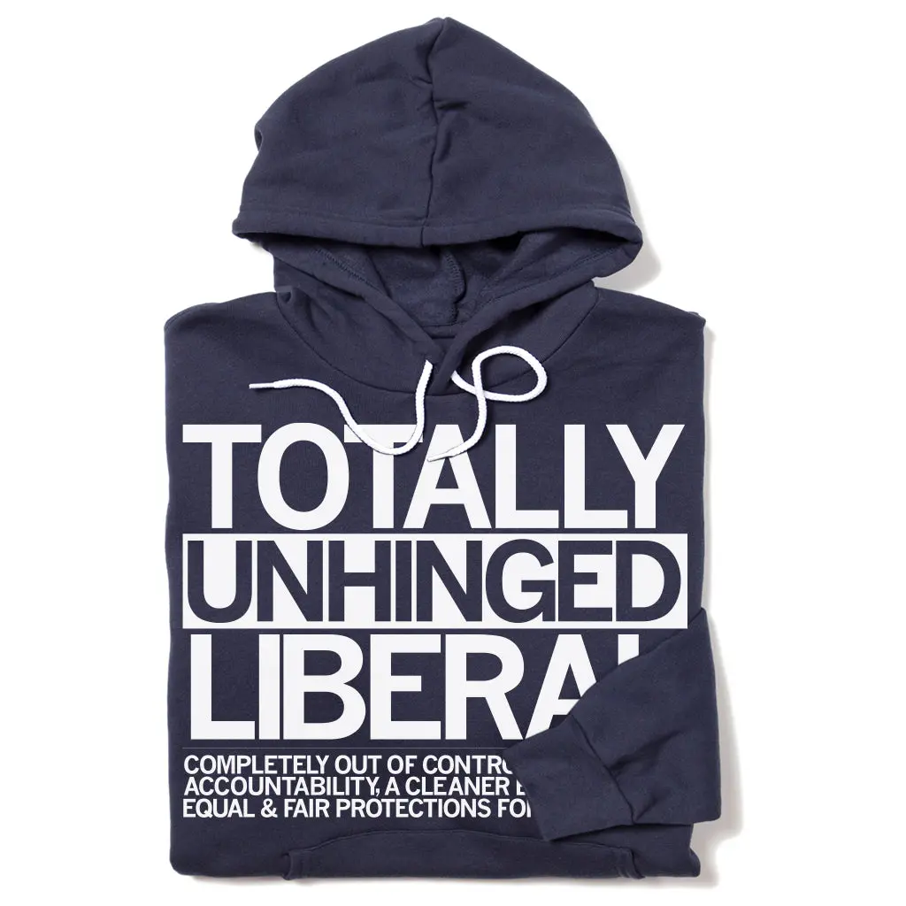Totally Unhinged Liberal Pullover Hoodie 1