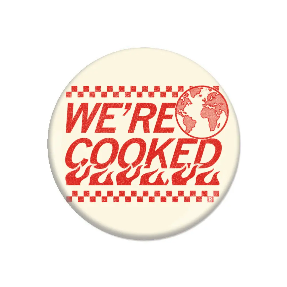We're Cooked Button 1