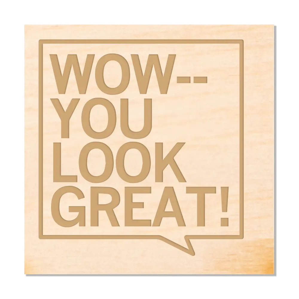 You Look Great Wood Coaster 1