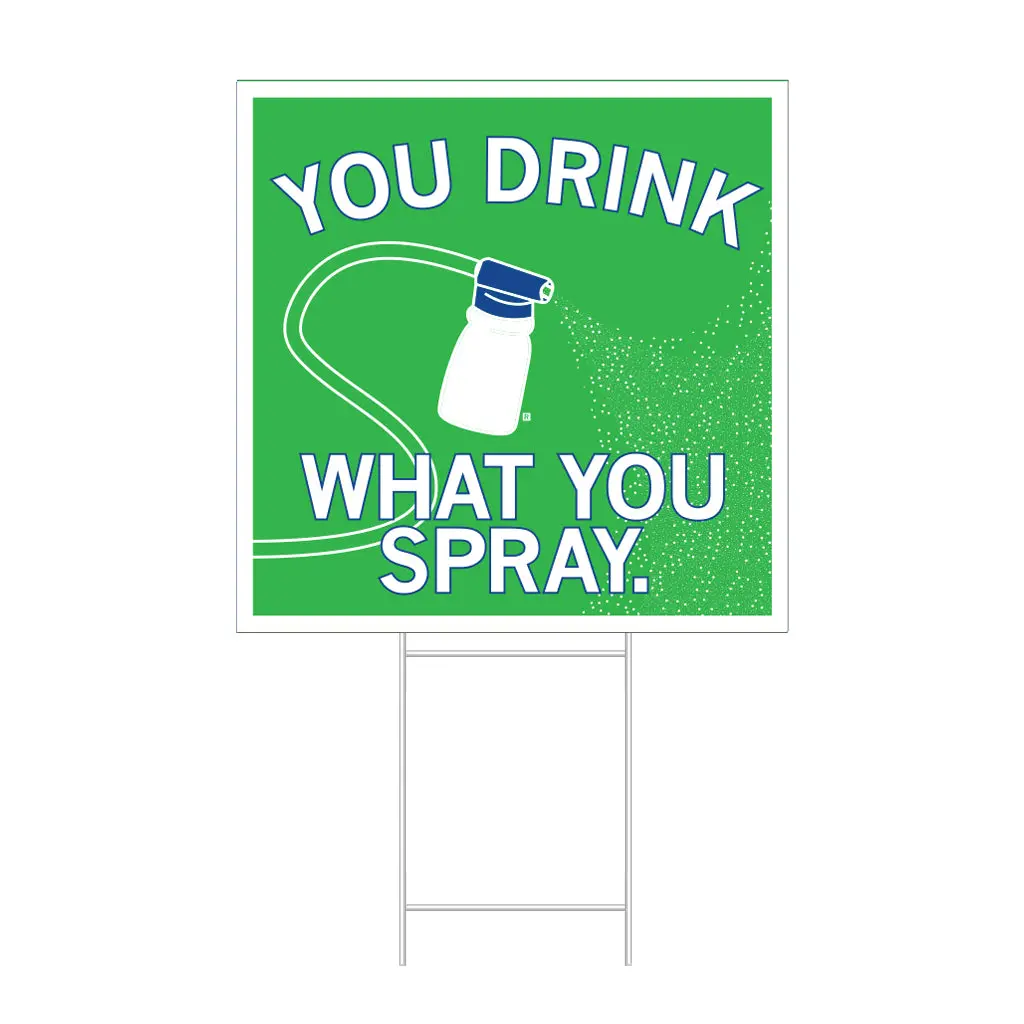 You Drink What You Spray Yard Sign 1
